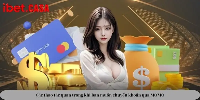 cac thao tac quan trong khi ban muon chuyen khoan qua momo Các thao tác quan trọng khi bạn muốn chuyển khoản qua MOMO