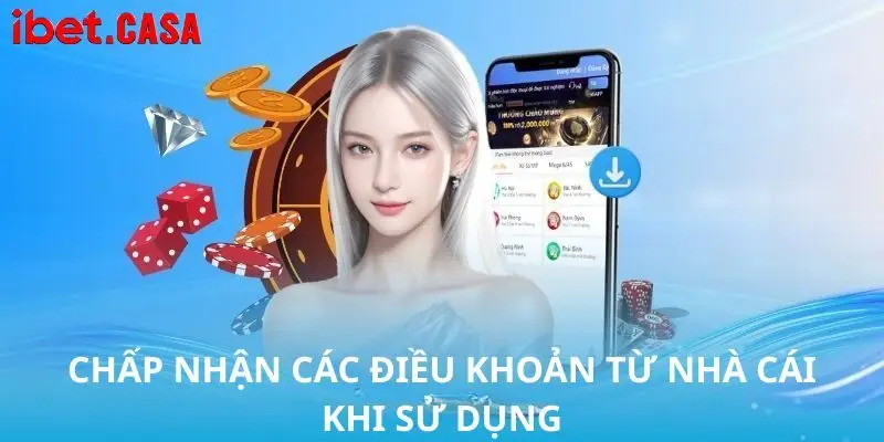 chap nhan cac dieu khoan tu nha cai khi su dung Chấp nhận các điều khoản từ nhà cái khi sử dụng