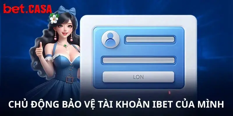 chu dong bao ve tai khoan ibet cua minh Chủ động bảo vệ tài khoản Ibet của mình