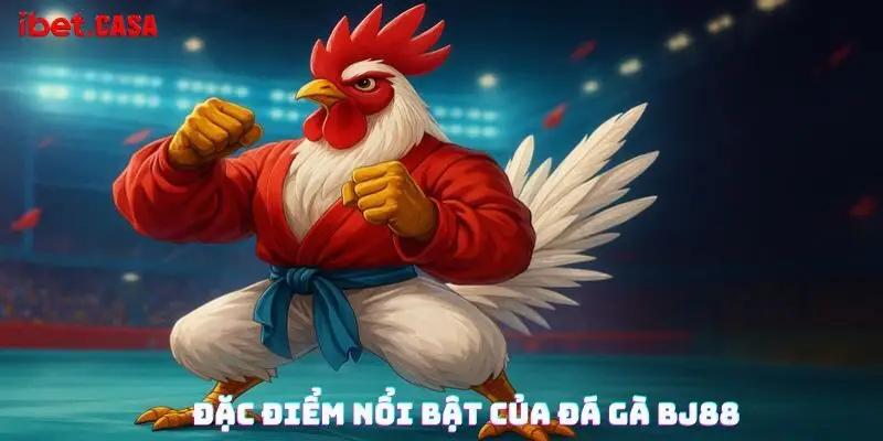dac diem noi bat cua da ga bj88 Đặc điểm nổi bật của đá gà BJ88