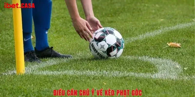 dieu can chu y ve keo phat goc Quy trình cá cược kèo phạt góc