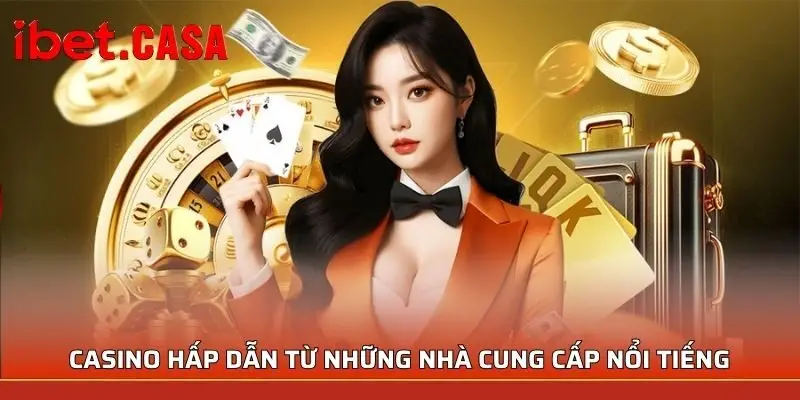ibet casino hap dan tu nha cung cap noi tieng Casino hấp dẫn từ những nhà cung cấp nổi tiếng