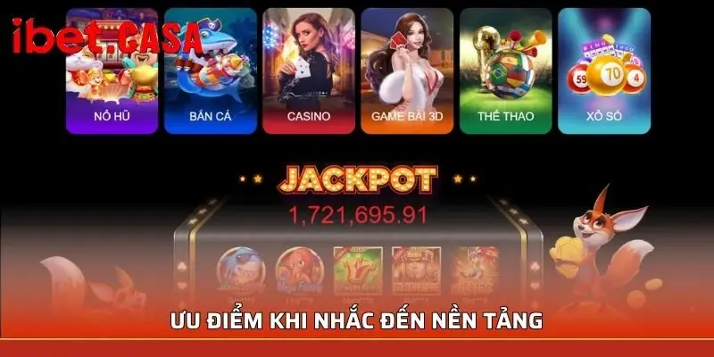 ibet uu diem cua nen tang Ưu điểm khi nhắc đến nền tảng