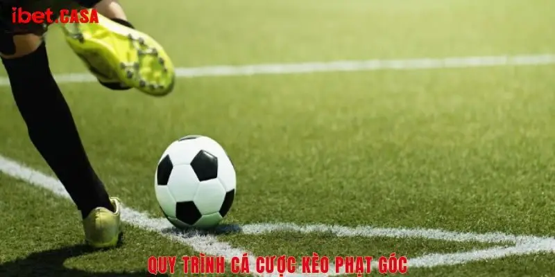 quy trinh ca cuoc keo phat goc Điều cần chú ý về kèo phạt góc