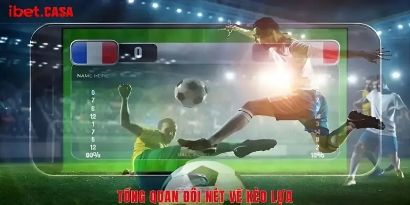 tong quan doi net ve keo lua Tổng quan đôi nét về kèo lựa